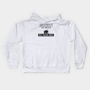 Your chances of Being Killed by a Dog are Low Kids Hoodie